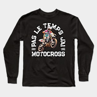 Pas Le Temps J'ai Motocross Humour Moto Long Sleeve T-Shirt